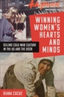 Winning Women's Hearts and Minds : Selling Cold War Culture in the US and the USSR - Book