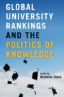 Global University Rankings and the Politics of Knowledge - Book