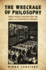 The Wreckage of Philosophy : Carlo Michelstaedter and the Limits of Bourgeois Thought - Book