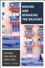 Making and Remaking the Balkans : Nations and States Since 1878 - Book