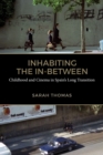 Inhabiting the In-Between : Childhood and Cinema in Spain's Long Transition - Book