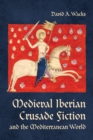 Medieval Iberian Crusade Fiction and the Mediterranean World - Book
