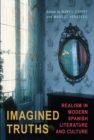 Imagined Truths : Realism in Modern Spanish Literature and Culture - Book