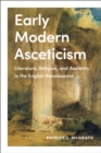 Early Modern Asceticism : Literature, Religion, and Austerity in the English Renaissance - Book