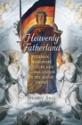 Heavenly Fatherland : German Missionary Culture and Globalization in the Age of Empire - Book