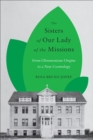 The Sisters of Our Lady of the Missions : From Ultramontane Origins to a New Cosmology - Book
