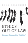 Ethics Out of Law : Hermann Cohen and the “Neighbor” - Book
