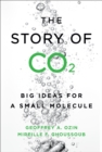The Story of CO2 : Big Ideas for a Small Molecule - Book