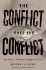 The Conflict over the Conflict : The Israel/Palestine Campus Debate - Book