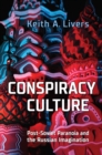 Conspiracy Culture : Post-Soviet Paranoia and the Russian Imagination - Book