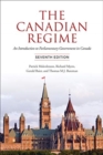 The Canadian Regime : An Introduction to Parliamentary Government in Canada, Seventh Edition - Book