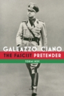 Galeazzo Ciano : The Fascist Pretender - Book
