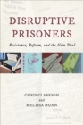 Disruptive Prisoners : Resistance, Reform, and the New Deal - Book