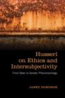 Husserl on Ethics and Intersubjectivity : From Static and Genetic Phenomenology - eBook
