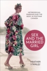 Sex and the Married Girl : Heterosexual Marriage and the Body in Postwar Canada - eBook