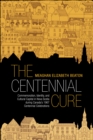 The Centennial Cure : Commemoration, Identity, and Cultural Capital in Nova Scotia during Canada's 1967 Centennial Celebrations - eBook