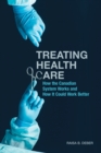 Treating Health Care : How the Canadian System Works and How It Could Work Better - eBook