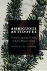Ambiguous Antidotes : Virtue as Vaccine for Vice in Early Modern Spain - eBook