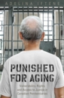 Punished for Aging : Vulnerability, Rights, and Access to Justice in Canadian Penitentiaries - eBook
