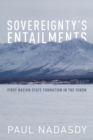 Sovereignty's Entailments : First Nation State Formation in the Yukon - eBook