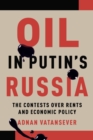 Oil in Putin's Russia : The Contests over Rents and Economic Policy - eBook
