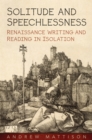 Solitude and Speechlessness : Renaissance Writing and Reading in Isolation - eBook