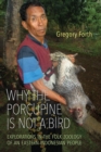 Why the Porcupine is Not a Bird : Explorations in the Folk Zoology of an Eastern Indonesian People - Book