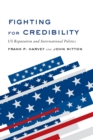 Fighting for Credibility : US Reputation and International Politics - Book
