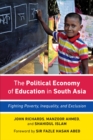 The Political Economy of Education in South Asia : Fighting Poverty, Inequality, and Exclusion - Book