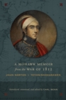 A Mohawk Memoir from the War of 1812 : John Norton - Teyoninhokarawen - Book