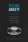 Telling Anxiety : Anxious Narration in the Work of Marguerite Duras, Annie Ernaux, Nathalie Sarraute, and Anne Herbert - Book