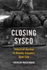 Closing Sysco : Industrial Decline in Atlantic Canada's Steel City - Book