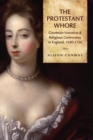 The Protestant Whore : Courtesan Narrative and Religious Controversy in England, 1680-1750 - Book