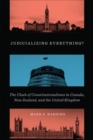 Judicializing Everything? : The Clash of Constitutionalisms in Canada, New Zealand, and the United Kingdom - Book