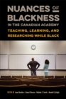 Nuances of Blackness in the Canadian Academy : Teaching, Learning, and Researching while Black - Book