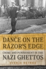 Dance on the Razor's Edge : Crime and Punishment in the Nazi Ghettos - eBook