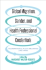 Global Migration, Gender, and Health Professional Credentials : Transnational Value Transfers and Losses - eBook