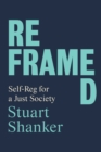 Reframed : Self-Reg for a Just Society - eBook