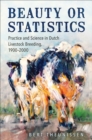 Beauty or Statistics : Practice and Science in Dutch Livestock Breeding, 1900-2000 - eBook