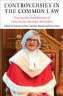 Controversies in the Common Law : Tracing the Contributions of Chief Justice Beverley McLachlin - Book