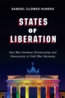 States of Liberation : Gay Men between Dictatorship and Democracy in Cold War Germany - eBook