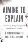 Aiming to Explain : Theories of Policy Change and Canadian Gun Control - Book