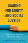 Leading for Equity and Social Justice : Systemic Transformation in Canadian Education - Book