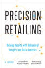 Precision Retailing : Driving Results with Behavioral Insights and Data Analytics - Book