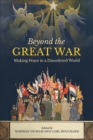 Beyond the Great War : Making Peace in a Disordered World - Book