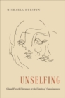 Unselfing : Global French Literature at the Limits of Consciousness - eBook