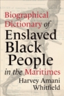 Biographical Dictionary of Enslaved Black People in the Maritimes - eBook