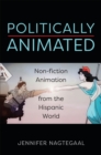 Politically Animated : Non-fiction Animation from the Hispanic World - eBook