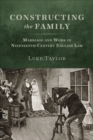 Constructing the Family : Marriage and Work in Nineteenth-Century English Law - eBook