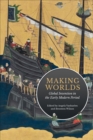 Making Worlds : Global Invention in the Early Modern Period - Book